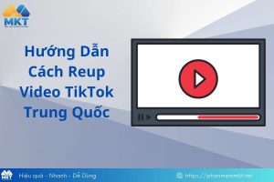 Cách reup video TikTok Trung Quốc