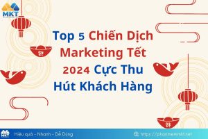 Chiến dịch Marketing Tết 2024 thu hút