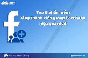 Top 5 phần mềm tăng thành viên group Facebook tốt nhất hiện nay