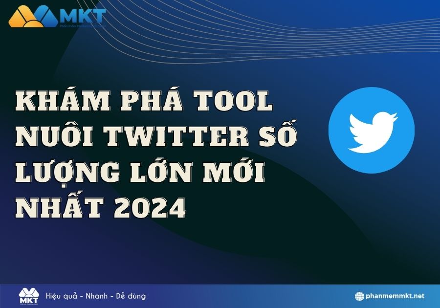 Khám phá tool nuôi Twitter số lượng lớn mới nhất 2024