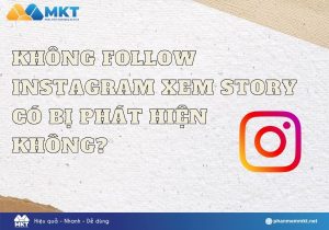 Không follow Instagram xem story có bị phát hiện không?