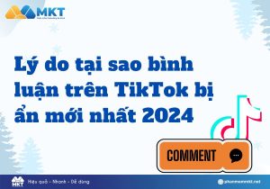 Lý do tại sao bình luận trên TikTok bị ẩn mới nhất 2024