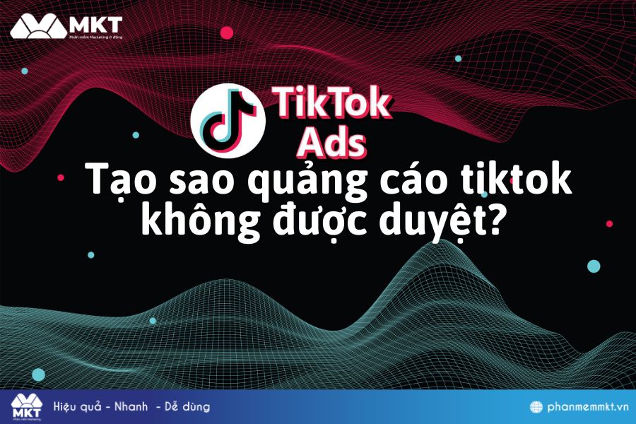 Quảng cáo tiktok không được duyệt