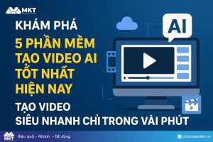 Phần mềm tạo video AI tốt nhất hiện nay